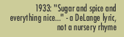 1933: "Sugar and spice and everything nice..." - a DeLange lyric, not a nursery rhyme